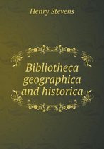 Bibliotheca geographica and historica