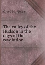 The valley of the Hudson in the days of the revolution