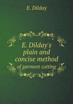 E. Dilday's plain and concise method of garment cutting