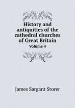 History and antiquities of the cathedral churches of Great Britain Volume 4