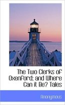 The Two Clerks of Oxenford; And Where Can It Be? Tales