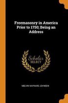 Freemasonry in America Prior to 1750; Being an Address