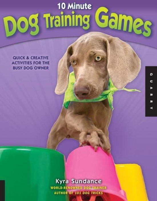 10Minute Dog Training Games, Kyra Sundance 9781592537303