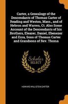 Carter, a Genealogy of the Descendants of Thomas Carter of Reading and Weston, Mass., and of Hebron and Warren, Ct. Also Some Account of the Descendants of His Brothers, Eleazer, D