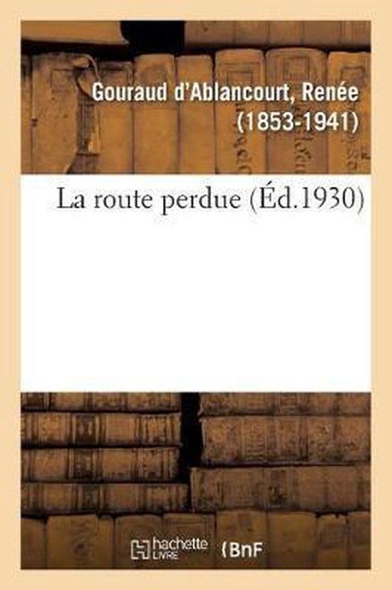 La route perdue, Renee Gouraud d'Ablancourt 9782329082639 Boeken