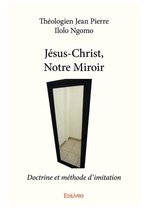 Collection Classique / Edilivre - Jésus-Christ, Notre Miroir