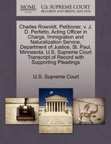 Charles Rowoldt, Petitioner, V. J. D. Perfetto, Acting Officer in Charge, Immigration and Naturalization Service, Department of Justice, St. Paul, Minnesota. U.S. Supreme Court Transcript of 