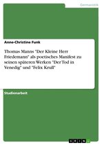 Thomas Manns 'Der Kleine Herr Friedemann' als poetisches Manifest zu seinen späteren Werken 'Der Tod in Venedig' und 'Felix Krull'