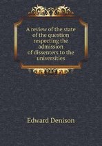 A review of the state of the question respecting the admission of dissenters to the universities