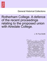 Rotherham College. a Defence of the Recent Proceedings Relating to the Proposed Union with Airedale College.