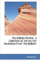 The Bulletin Reciter, a Collection of Verses for Recitation from The Bulletin