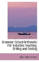 Grammar School Arithmetic for Inductive Teaching, Drilling and Testing