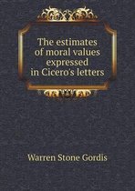 The estimates of moral values expressed in Cicero's letters