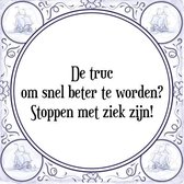 Tegeltje met Spreuk (Tegeltjeswijsheid): De truc om snel beter te worden? Stoppen met ziek zijn! + Kado verpakking & Plakhanger