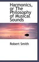 Harmonics, or the Philosophy of Musical Sounds