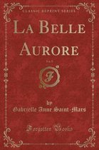 La Belle Aurore, Vol. 5 (Classic Reprint)