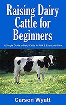 Homesteading Freedom - Raising Dairy Cattle for Beginners: A Simple Guide to Dairy Cattle for Milk & Eventually Meat