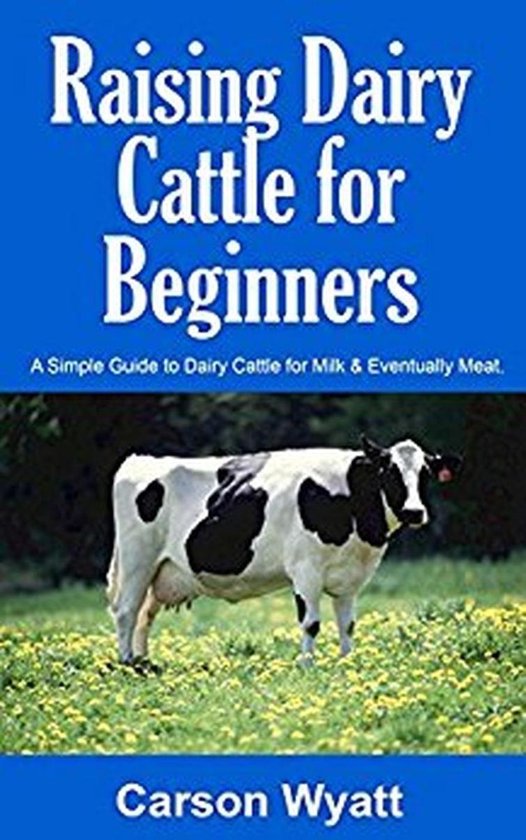 Bol Com Raising Dairy Cattle For Beginners A Simple Guide To Dairy Cattle For Milk