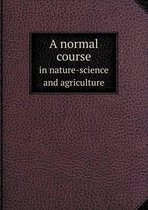 A normal course in nature-science and agriculture