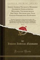 Johann Andreas Naumann's, Mehrerer Gelehrten Gesellschaften Mitgliede, Naturgeschichte Der Voegel Deutschlands, Nach Eigenen Erfahrungen Entworfen, Vol. 12