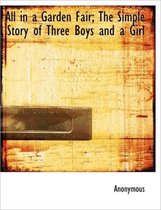 All in a Garden Fair; The Simple Story of Three Boys and a Girl
