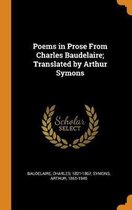 Poems in Prose from Charles Baudelaire; Translated by Arthur Symons