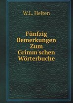 Funfzig Bemerkungen Zum Grimm'schen Woerterbuche