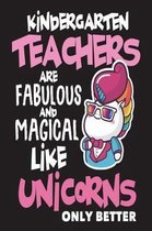 Kindergarten Teachers are Fabulous and Magical Like Unicorns Only Better