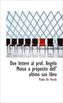 Due Lettere Al Prof. Angelo Mosso a Proposito Dell' Ultimo Suo Libro