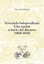 Textos y Estudios Coloniales y de la Independencia 20 - Venezuela independiente: una nación a través del discurso (1808-1830)