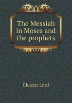 The Messiah in Moses and the prophets