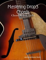 Mastering Drop3 Chords - Chord Melody Licks