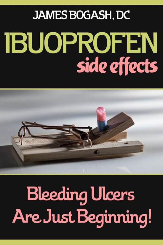 Ibuprofen Side Effects Bleeding Ulcers are Just the Beginning (ebook