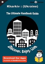 Ultimate Handbook Guide to Kharkiv : (Ukraine) Travel Guide