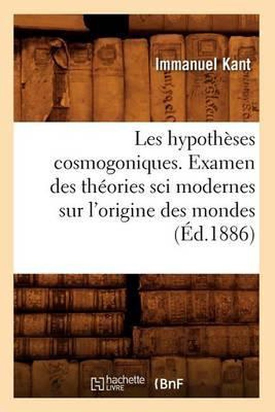 Les Hypoth ses Cosmogoniques. Examen Des Th ories Sci Modernes Sur l'Origine Des Mondes ( d.1886)