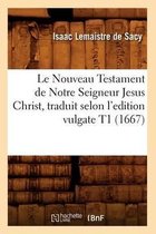 Religion- Le Nouveau Testament de Notre Seigneur Jesus Christ, Traduit Selon l'Edition Vulgate T1 (1667)