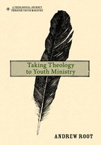 A Theological Journey Through Youth Ministry - Taking Theology to Youth Ministry