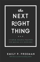 The Next Right Thing A Simple, Soulful Practice for Making Life Decisions