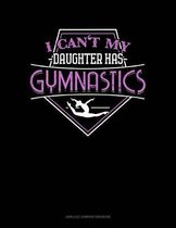 I Can't My Daughter Has Gymnastics