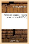 Amalaric, Trag die, En Cinq Actes, En Vers