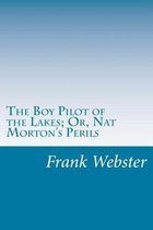 The Boy Pilot of the Lakes; Or, Nat Morton's Perils