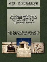 Independent Warehouses V. Scheele U.S. Supreme Court Transcript of Record with Supporting Pleadings