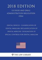 Dental Devices - Classification of Dental Amalgam, Reclassification of Dental Mercury, Designation of Special Controls for Dental Amalgam (Us Food and Drug Administration Regulation) (Fda) (2