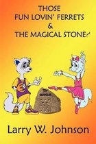 Those Fun Lovin' Ferrets & the Magical Stone!
