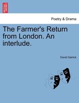 The Farmer's Return from London. an Interlude.