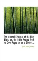 The Internal Evidence of the Holy Bible, Or, the Bible Proved from Its Own Pages to Be a Divine ...