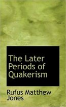 The Later Periods of Quakerism