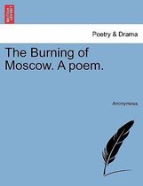 The Burning of Moscow. a Poem.
