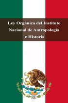 Leyes de México - Ley Orgánica del Instituto Nacional de Antropología e Historia