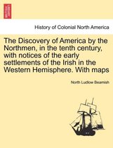 The Discovery of America by the Northmen, in the Tenth Century, with Notices of the Early Settlements of the Irish in the Western Hemisphere. with Maps